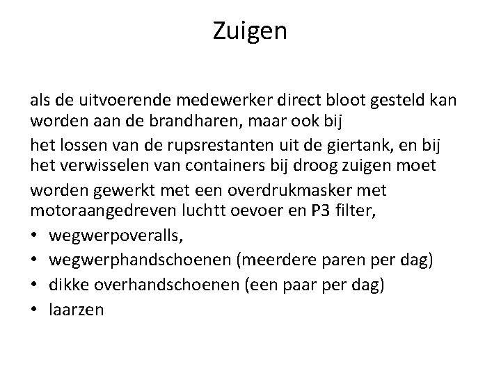 Zuigen als de uitvoerende medewerker direct bloot gesteld kan worden aan de brandharen, maar