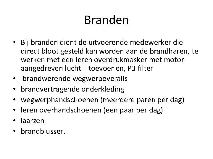 Branden • Bij branden dient de uitvoerende medewerker die direct bloot gesteld kan worden