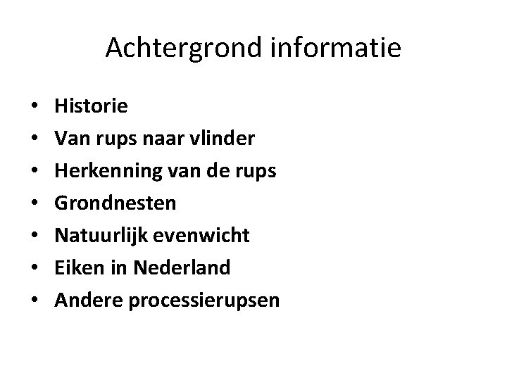 Achtergrond informatie • • Historie Van rups naar vlinder Herkenning van de rups Grondnesten