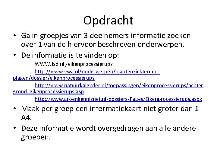 Opdracht • Ga in groepjes van 3 deelnemers informatie zoeken over 1 van de