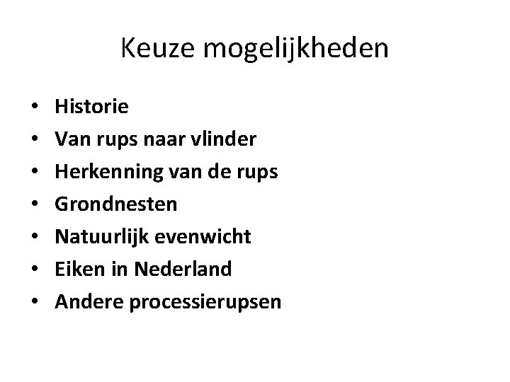 Keuze mogelijkheden • • Historie Van rups naar vlinder Herkenning van de rups Grondnesten