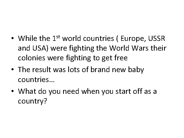  • While the 1 st world countries ( Europe, USSR and USA) were