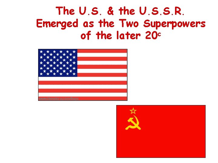 The U. S. & the U. S. S. R. Emerged as the Two Superpowers