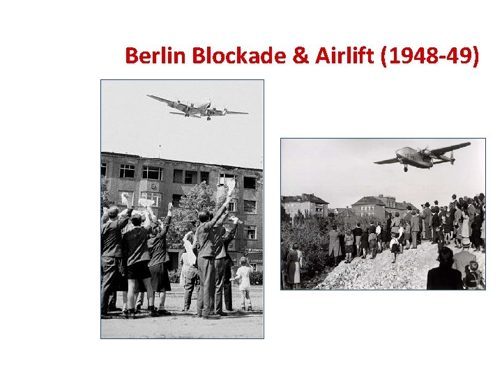 Berlin Blockade & Airlift (1948 -49) 