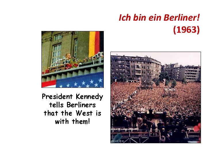 Ich bin ein Berliner! (1963) President Kennedy tells Berliners that the West is with