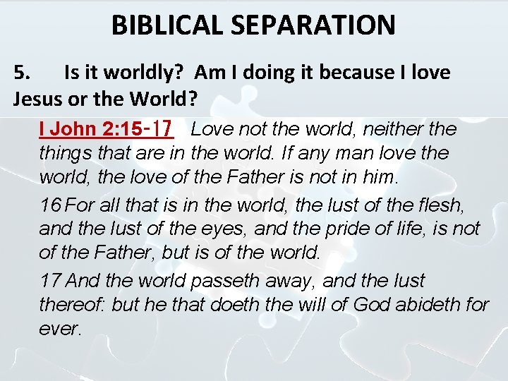 BIBLICAL SEPARATION 5. Is it worldly? Am I doing it because I love Jesus