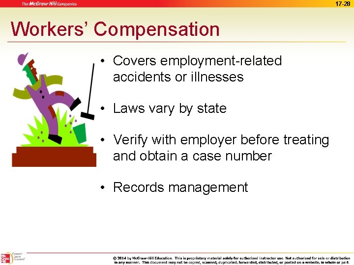 17 -28 Workers’ Compensation • Covers employment-related accidents or illnesses • Laws vary by