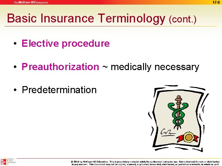 17 -8 Basic Insurance Terminology (cont. ) • Elective procedure • Preauthorization ~ medically