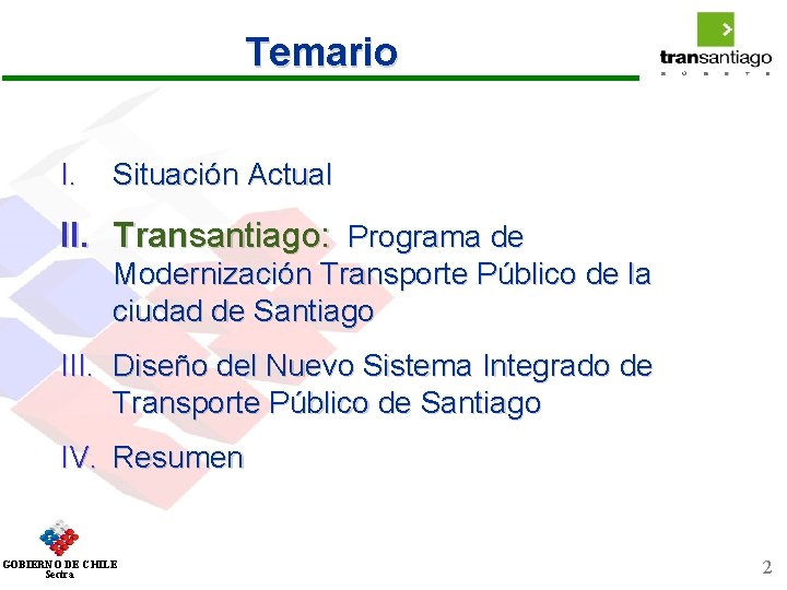 Temario I. Situación Actual II. Transantiago: Programa de Modernización Transporte Público de la ciudad