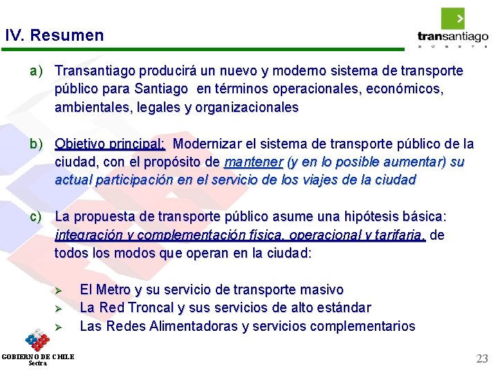 IV. Resumen a) Transantiago producirá un nuevo y moderno sistema de transporte público para
