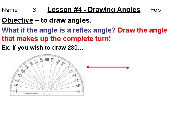 Name____ 6__ Lesson #4 - Drawing Angles Feb __ Objective – to draw angles.