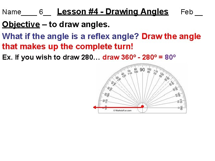 Name____ 6__ Lesson #4 - Drawing Angles Feb __ Objective – to draw angles.