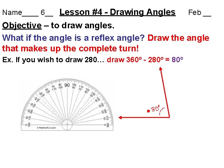 Name____ 6__ Lesson #4 - Drawing Angles Feb __ Objective – to draw angles.