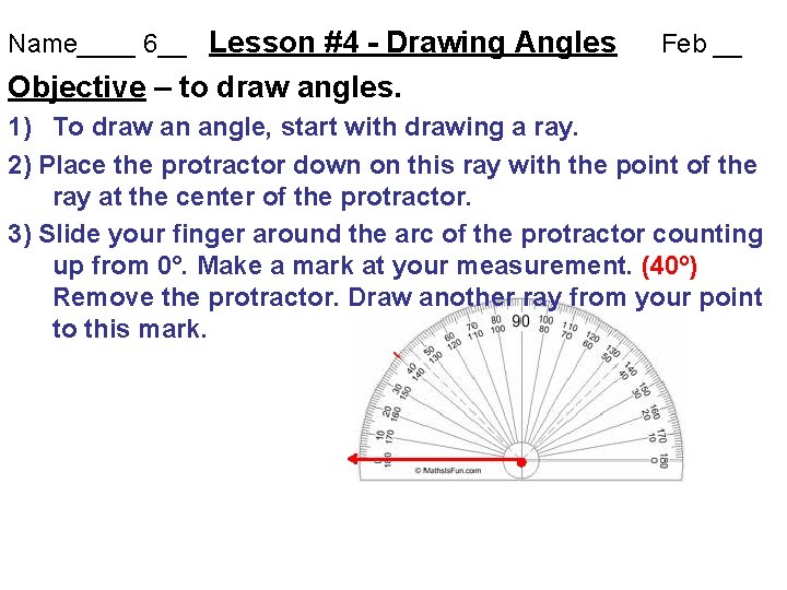 Name____ 6__ Lesson #4 - Drawing Angles Feb __ Objective – to draw angles.