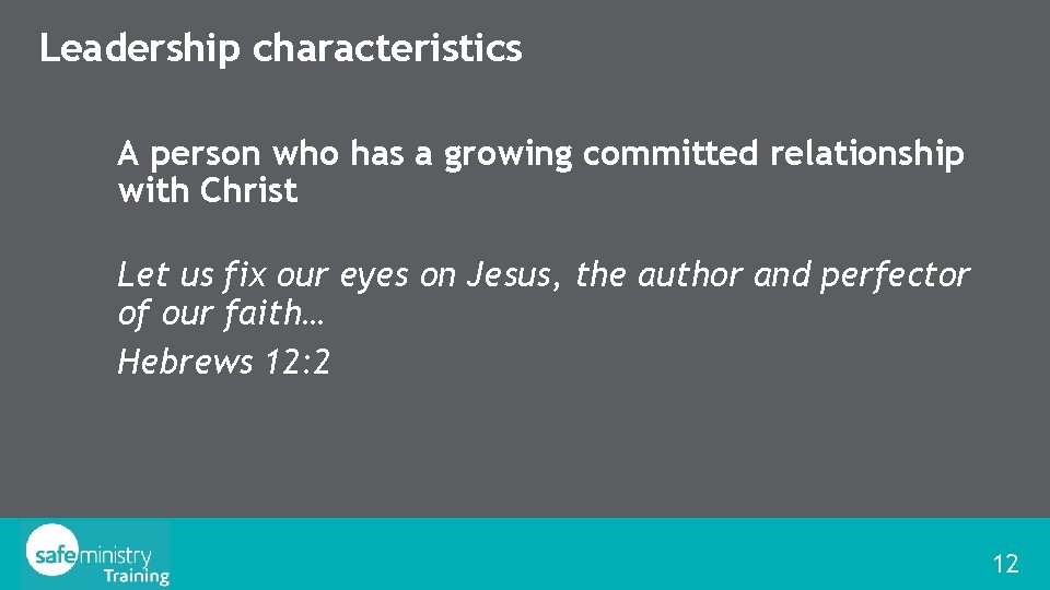 Leadership characteristics A person who has a growing committed relationship with Christ Let us