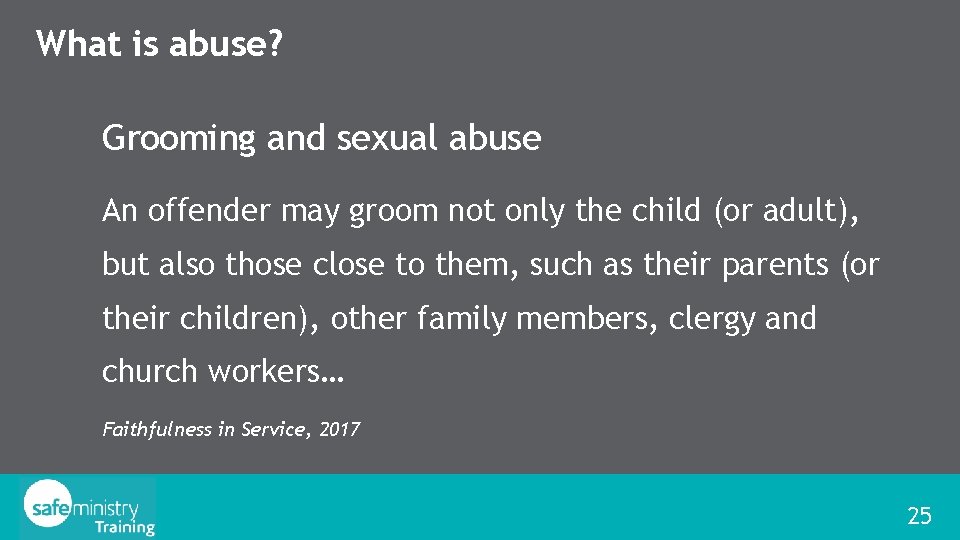 What is abuse? Grooming and sexual abuse An offender may groom not only the