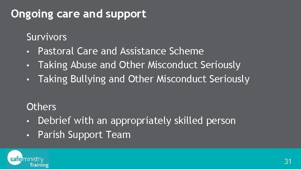 Ongoing care and support Survivors • Pastoral Care and Assistance Scheme • Taking Abuse