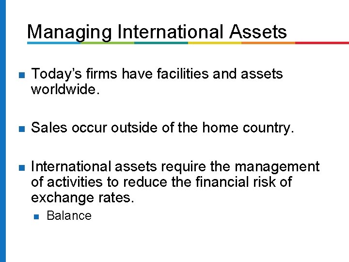 Managing International Assets Today’s firms have facilities and assets worldwide. Sales occur outside of