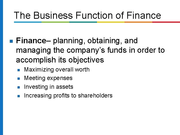 The Business Function of Finance– planning, obtaining, and managing the company’s funds in order