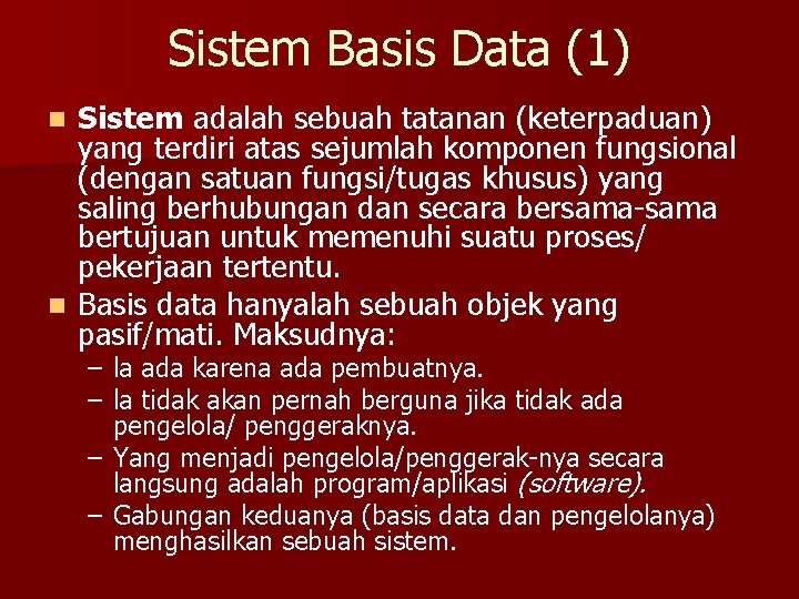 Sistem Basis Data (1) Sistem adalah sebuah tatanan (keterpaduan) yang terdiri atas sejumlah komponen
