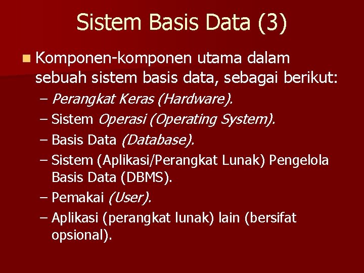 Sistem Basis Data (3) n Komponen-komponen utama dalam sebuah sistem basis data, sebagai berikut: