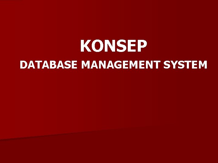 KONSEP DATABASE MANAGEMENT SYSTEM 