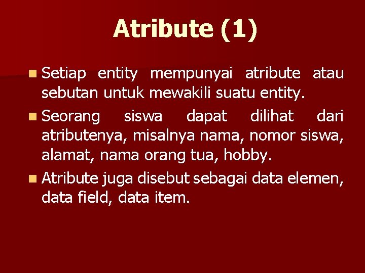 Atribute (1) n Setiap entity mempunyai atribute atau sebutan untuk mewakili suatu entity. n