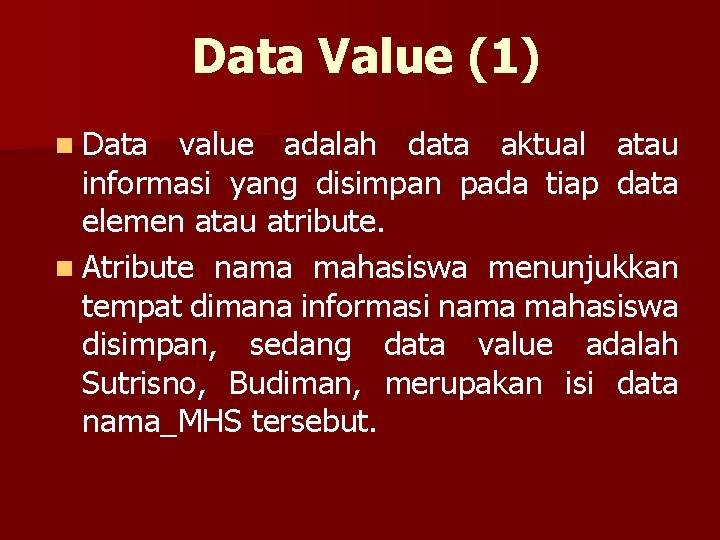 Data Value (1) n Data value adalah data aktual atau informasi yang disimpan pada