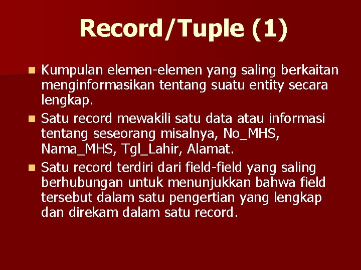 Record/Tuple (1) Kumpulan elemen-elemen yang saling berkaitan menginformasikan tentang suatu entity secara lengkap. n