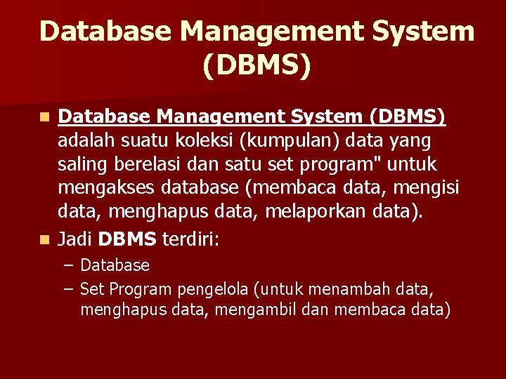 Database Management System (DBMS) adalah suatu koleksi (kumpulan) data yang saling berelasi dan satu