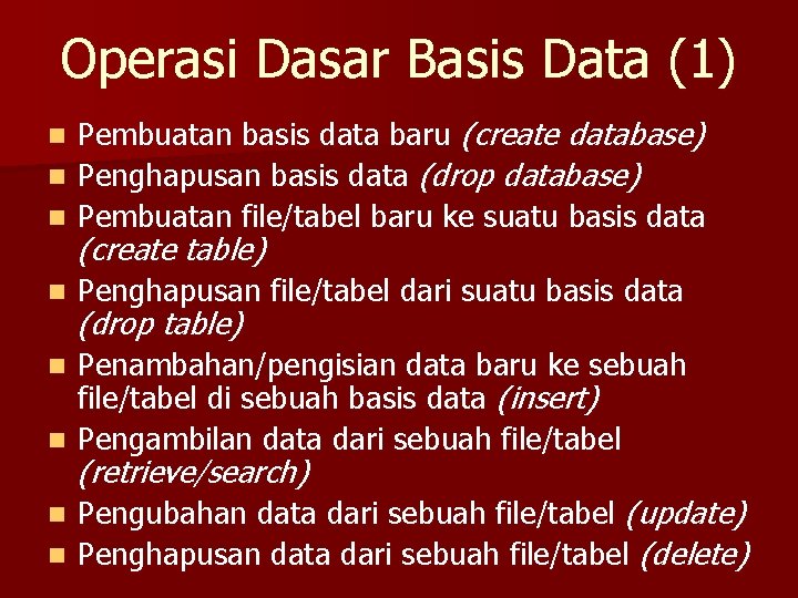 Operasi Dasar Basis Data (1) Pembuatan basis data baru (create database) n Penghapusan basis