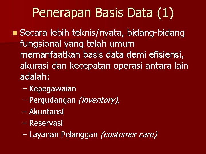 Penerapan Basis Data (1) n Secara lebih teknis/nyata, bidang-bidang fungsional yang telah umum memanfaatkan