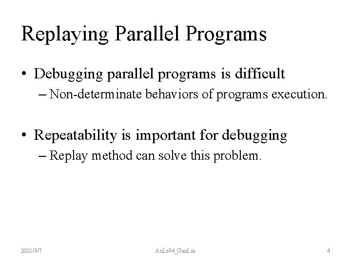 Replaying Parallel Programs • Debugging parallel programs is difficult – Non-determinate behaviors of programs