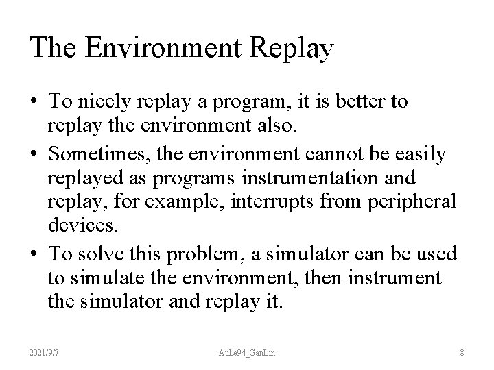 The Environment Replay • To nicely replay a program, it is better to replay