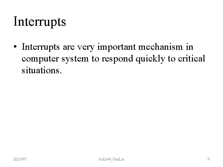 Interrupts • Interrupts are very important mechanism in computer system to respond quickly to