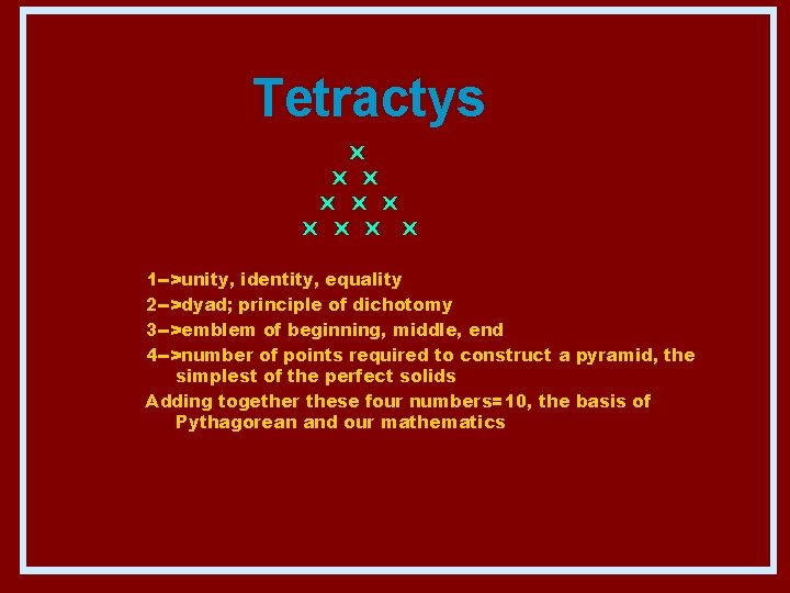 Tetractys X X X X X 1 -->unity, identity, equality 2 -->dyad; principle of