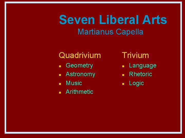 Seven Liberal Arts Martianus Capella Quadrivium n n Geometry Astronomy Music Arithmetic Trivium n