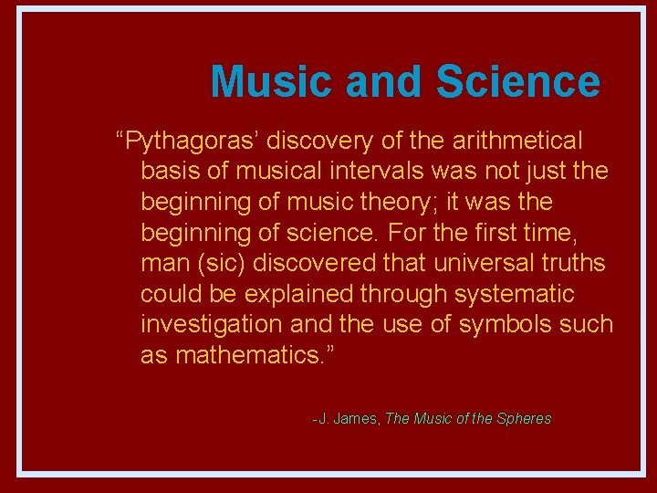 Music and Science “Pythagoras’ discovery of the arithmetical basis of musical intervals was not
