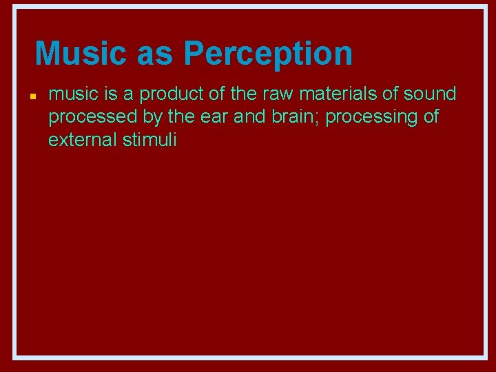 Music as Perception n music is a product of the raw materials of sound