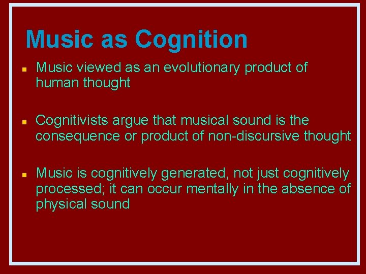 Music as Cognition n Music viewed as an evolutionary product of human thought Cognitivists