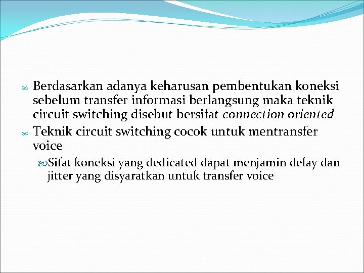  Berdasarkan adanya keharusan pembentukan koneksi sebelum transfer informasi berlangsung maka teknik circuit switching