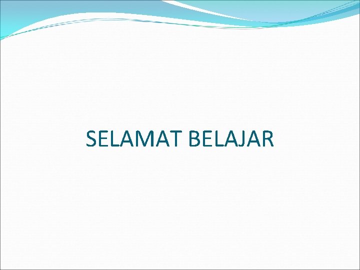 SELAMAT BELAJAR 