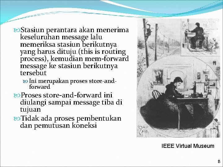  Stasiun perantara akan menerima keseluruhan message lalu memeriksa stasiun berikutnya yang harus dituju