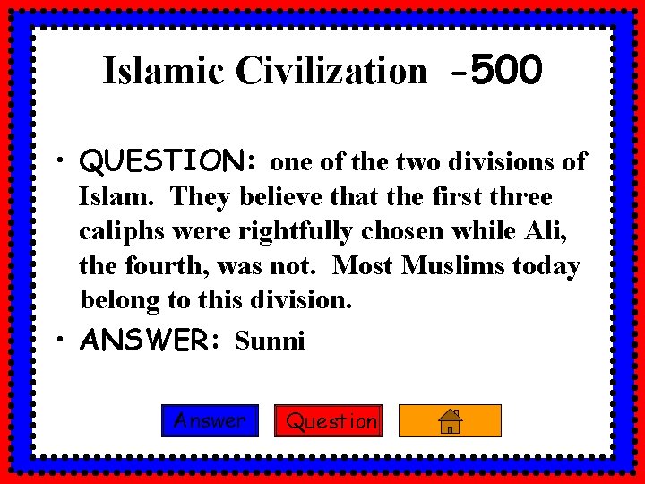 Islamic Civilization -500 • QUESTION: one of the two divisions of Islam. They believe