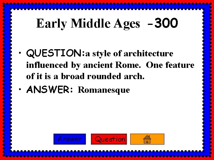 Early Middle Ages -300 • QUESTION: a style of architecture influenced by ancient Rome.