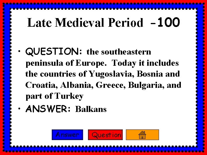 Late Medieval Period -100 • QUESTION: the southeastern peninsula of Europe. Today it includes