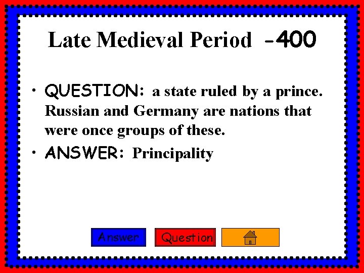 Late Medieval Period -400 • QUESTION: a state ruled by a prince. Russian and