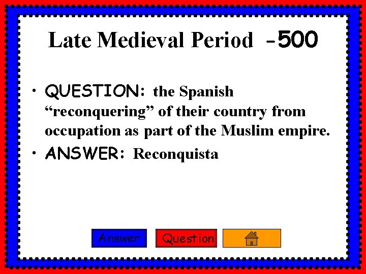 Late Medieval Period -500 • QUESTION: the Spanish “reconquering” of their country from occupation