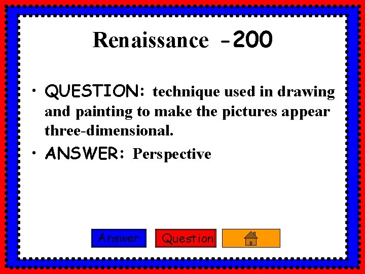 Renaissance -200 • QUESTION: technique used in drawing and painting to make the pictures