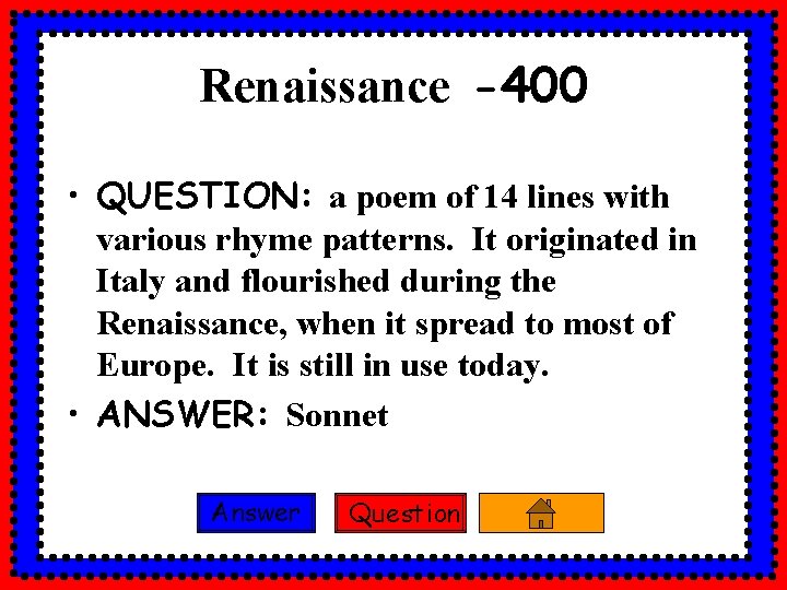 Renaissance -400 • QUESTION: a poem of 14 lines with various rhyme patterns. It